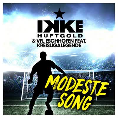 IKKE HUEFTGOLD UND VFL ESCHHOFEN - MODESTE SONG