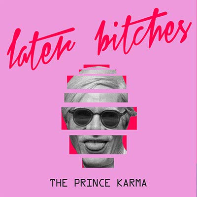 THE PRINCE KARMA - LATER BITCHES