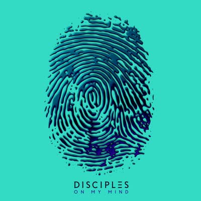 DISCIPLES - ON MY MIND