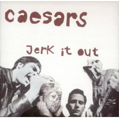 CAESARS - JERK IT OUT