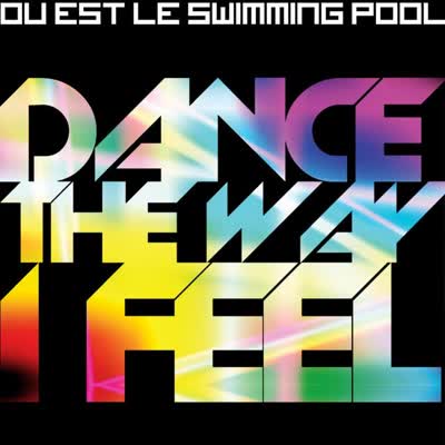 OU EST LE SWIMMING POOL - DANCE THE WAY I FEEL