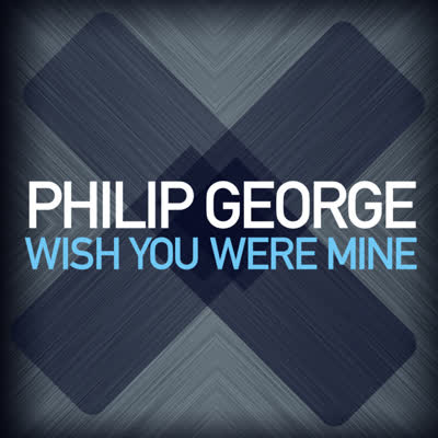 PHILIP GEORGE - WISH YOU WERE MINE