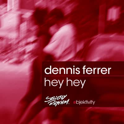 DENNIS FERRER - HEY HEY