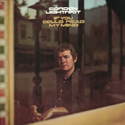 GORDON LIGHTFOOT - IF YOU COULD READ MY MIND