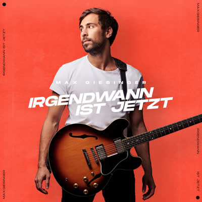 MAX GIESINGER - IRGENDWANN IST JETZT