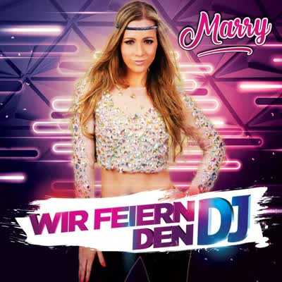 MARRY - WIR FEIERN DEN DJ