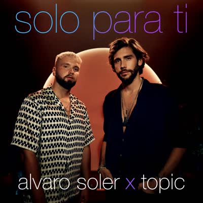 ALVARO SOLER UND TOPIC - SOLO PARA TI