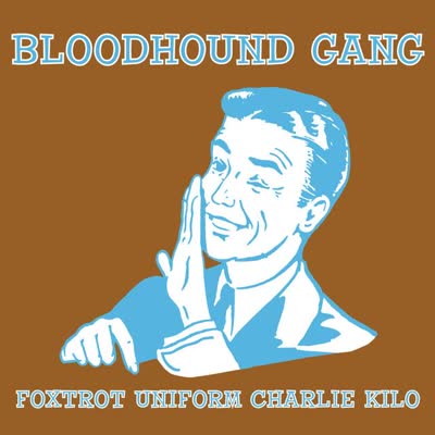BLOODHOUND GANG - FOXTROT UNIFORM CHARLIE KILO
