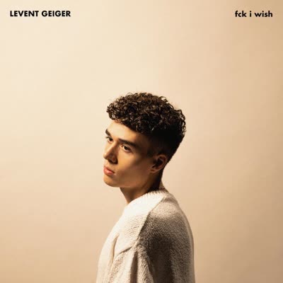 LEVENT GEIGER - FCK I WISH