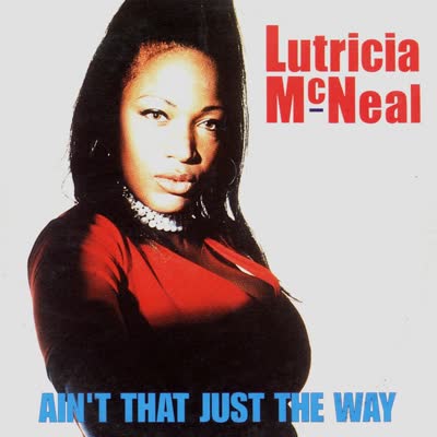 LUTRICIA MCNEAL - AIN'T THAT JUST THE WAY