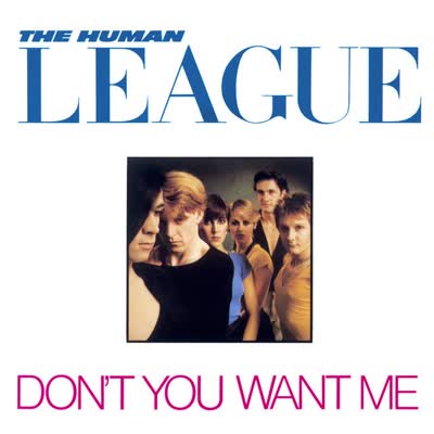 HUMAN LEAGUE - DON'T YOU WANT ME