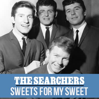 THE SEARCHERS - SWEETS FOR MY SWEET (1963)