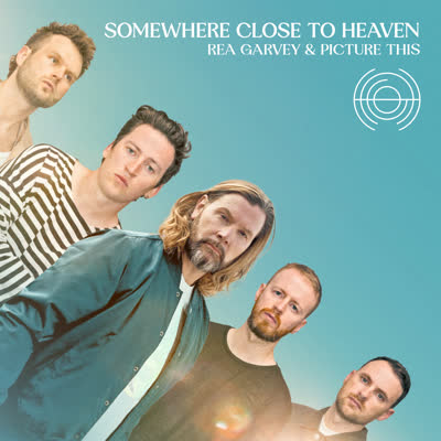 REA GARVEY UND PICTURE THIS - SOMEWHERE CLOSE TO HEAVEN