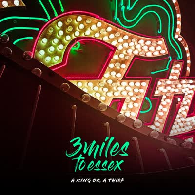 3 MILES TO ESSEX - A KING OR A THIEF