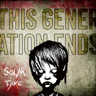 SOLAR FAKE - THIS GENERATION ENDS