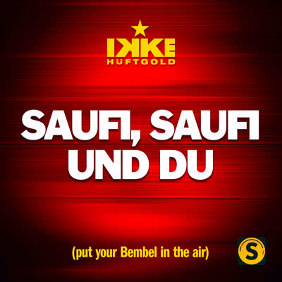 IKKE HÜFTGOLD - SAUFI, SAUFI UND DU