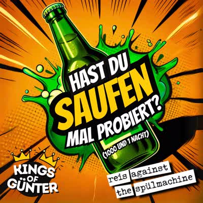 KINGS OF GÜNTER UND REIS AGAINST THE SPÜLMASCHINE - HAST DU SAUFEN MAL PROBIERT