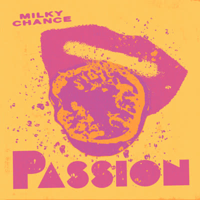 MILKY CHANCE - PASSION