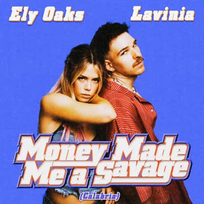 ELY OAKS UND LAVINIA - MONEY MADE ME A SAVAGE (CALABRIA)