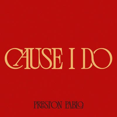 PRESTON PABLO - CAUSE I DO