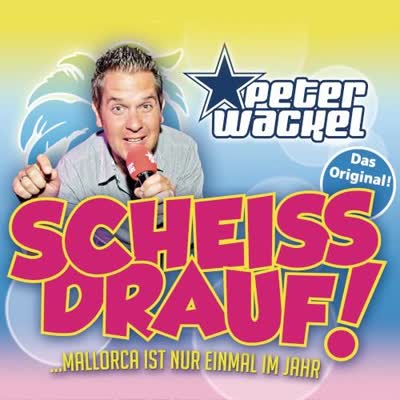 PETER WACKEL - SCHEISS DRAUF (MALLE IST NUR EINMAL IM JAHR)