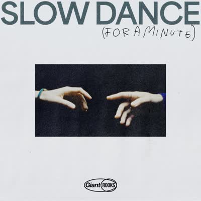 GIANT ROOKS - SLOW DANCE (FOR A MINUTE)