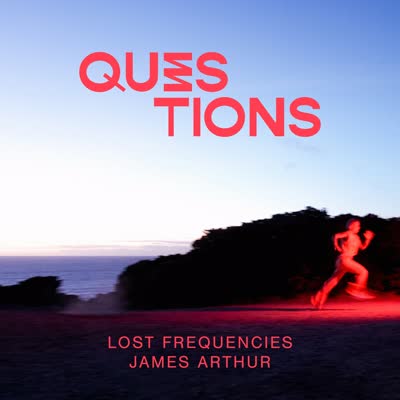 LOST FREQUENCIES UND JAMES ARTHUR - QUESTIONS