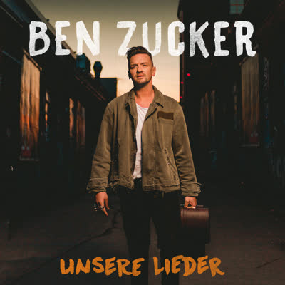 BEN ZUCKER - UNSERE LIEDER