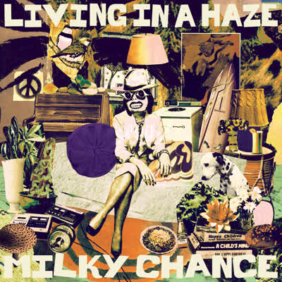 MILKY CHANCE - LIVING IN A HAZE
