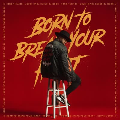 KELVIN JONES - BORN TO BREAK YOUR HEART