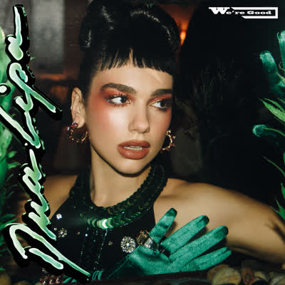 DUA LIPA - WE'RE GOOD