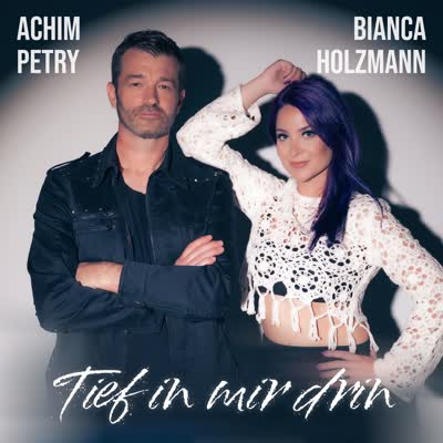 ACHIM PETRY UND BIANCA HOLZMANN - TIEF IN MIR DRIN