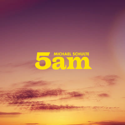 MICHAEL SCHULTE - 5AM