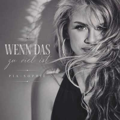 PIA-SOPHIE - WENN DAS ZU VIEL IST